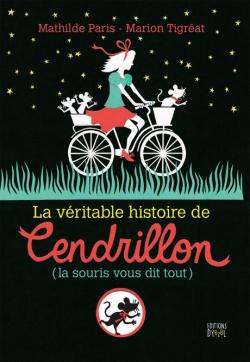 La véritable histoire de Cendrillon (la souris vous dit tout) par Paris