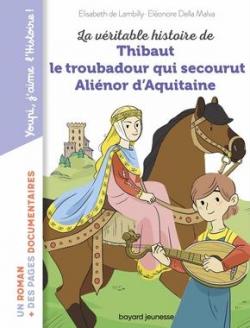La vritable histoire de Thibaut qui devint troubadour d'Alinor d'Aquitaine par lisabeth de Lambilly