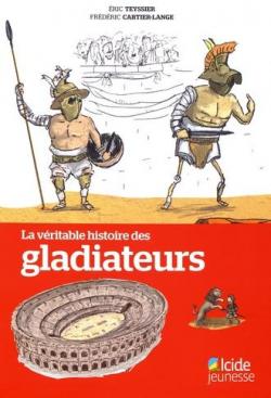 La vritable histoire des gladiateurs par Frdric Cartier-Lange