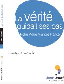 La vrit guidait ses pas : Relire Pierre Mends France par Franois Loncle