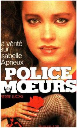 Police des moeurs, tome 83 : La vrit sur Isabelle Aprieux par Pierre Lucas