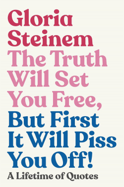 La vrit vous librera, mais d'abord elle vous mettra en rage par Gloria Steinem