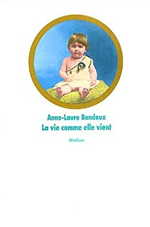 La vie comme elle vient par Anne-Laure Bondoux