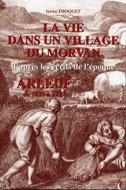 La vie dans un village du Morvan d'aprs les crits de l'poque, Arleuf de 1625  1725 par Gewa Thoquet