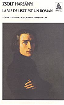 La vie de Liszt est un roman par Harsanyi