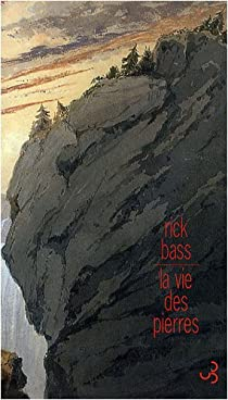 La vie des pierres par Rick Bass
