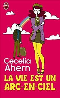 La vie est un arc-en-ciel par Cecelia Ahern