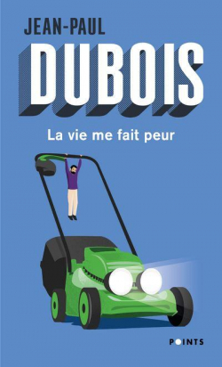 La vie me fait peur par Jean-Paul Dubois