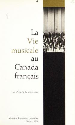 La vie musicale au Canada franais par Annette Lasalle-Leduc