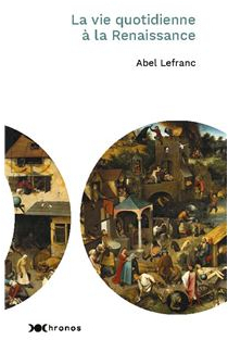 La vie quotidienne  la Renaissance par Abel Lefranc