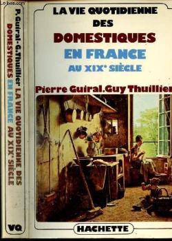 La vie quotidienne des domestiques en France au XIX sicle par Pierre Guiral