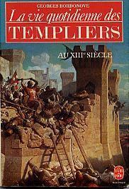 La vie quotidienne des Templiers au XIIIe sicle par Georges Bordonove