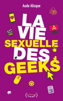 La vie sexuelle des geeks par Aude Alisque