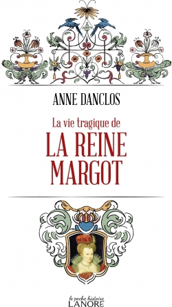 La vie tragique de la reine Margot par Anne Danclos