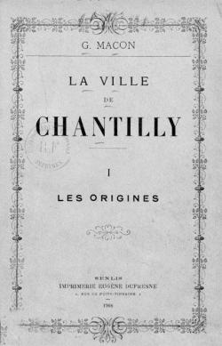La ville de Chantilly. Les origines par Gustave Macon