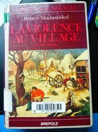 La violence au village par Robert Muchembled