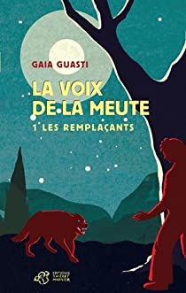 La voix de la meute, tome 1 : Les remplaants par Gaia Guasti