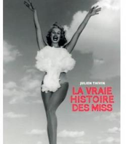 La vrai histoire des Miss par Julien Thivin