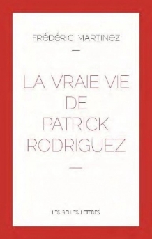 La vraie vie de Patrick Rodriguez par Frédéric Martinez