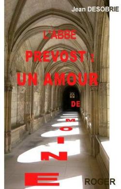 L'abb Prvost : Un amour de moine par Jean Dsobrie