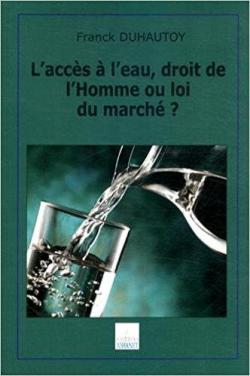 L'accs  l'eau, droit de l'Homme ou loi du march? par Franck Duhautoy