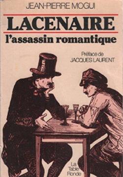 Lacenaire, l'assassin romantique par Jean-Pierre Mogui