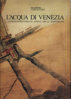 L'acqua di Venezia, l'approvigionamento idrico della Serenissima par Massimo Costantini