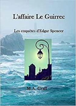 Les enqutes d'Edgar Spencer, tome 1 : L'affaire Le Guirrec par M. A. Graff