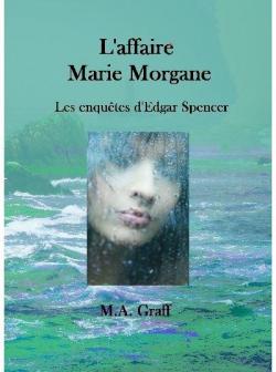 Les enqutes d'Edgar Spencer, tome 2 : L'affaire Marie-Morgane par M. A. Graff