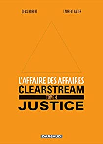 L'affaire des affaires, tome 4 : Clearstream Justice par Denis Robert
