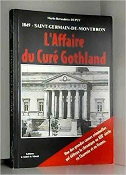 L'affaire du cur Gothland : 1849, Saint-Germain-de-Montbron par Marie-Bernadette Dupuy