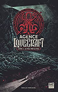 L'agence Lovecraft, tome 1 : Le mal par le mal ! par Jean-Luc Marcastel