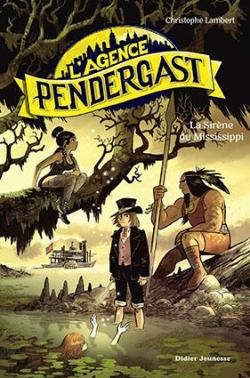 L'agence Pendergast, tome 3 : La sirne du Mississippi par Christophe Lambert