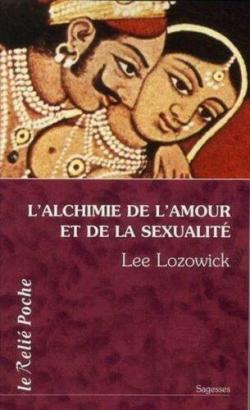 L'alchimie de l'amour et de la sexualit par Lee Lozowick
