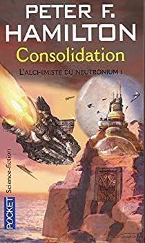 L'alchimiste du neutronium, Tome 1 : Consolidation par Peter F. Hamilton