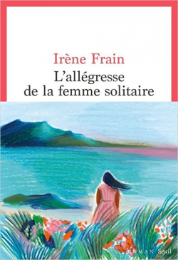 L'allégresse de la femme solitaire par Irène Frain