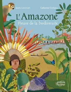 L'Amazone : Fleuve de la biodiversité par Marie Lescroart