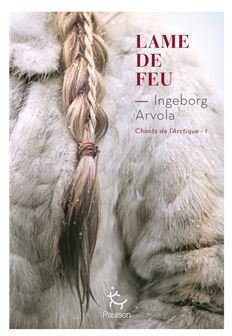 Chants de l\'Arctique, tome 1 : Lame de feu par Ingeborg Arvola