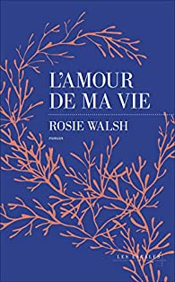 L'Amour de ma vie par Rosie Walsh