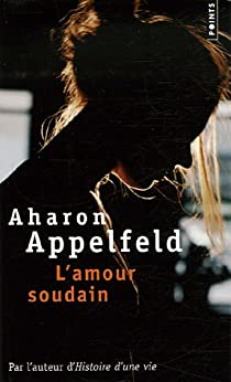 L\'amour, soudain par Aharon Appelfeld