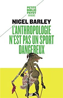 L\'anthropologie n\'est pas un sport dangereux par Nigel Barley