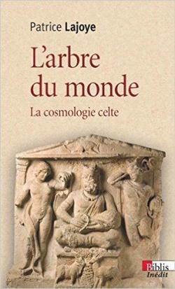 L'arbre du monde : La cosmologie celte par Patrice Lajoye