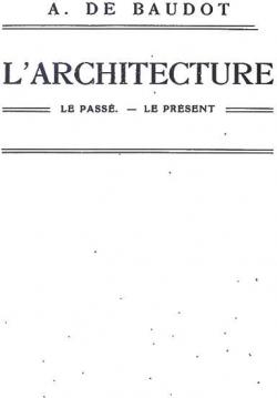 L'architecture : Le pass - Le prsent par Anatole de Baudot
