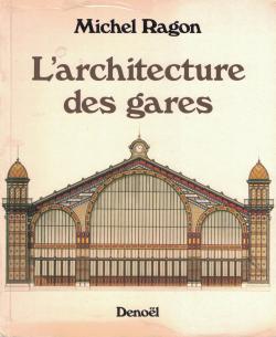 L'architecture des gares (1984) par Michel Ragon