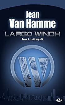 Largo Winch, tome 1 : Le Groupe W (roman) par Jean Van Hamme