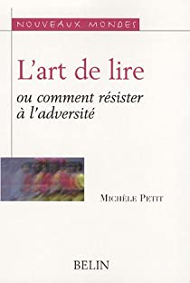 L'art de lire, ou comment rsister  l'adversit par Michle Petit