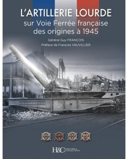 L'artillerie lourde sur voie ferre franaise : Des origines  1945 par Guy Franois