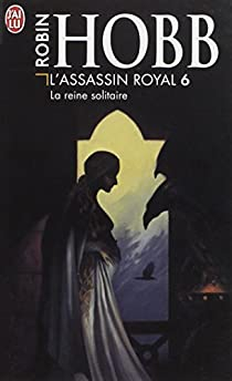 L'Assassin royal, tome 6 : La Reine solitaire par Robin Hobb