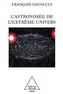 L'astronomie de l'extrme univers par Franois Vannucci