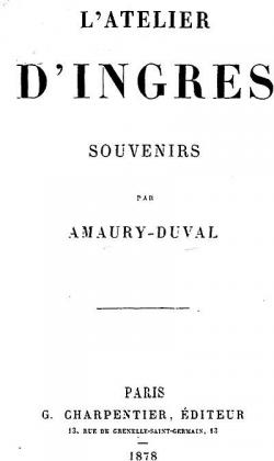 L'atelier d'Ingres : Souvenirs par Amaury Duval